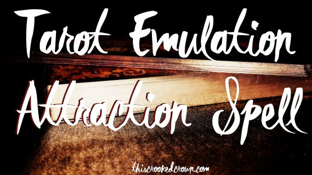 Tarot Emulation Attraction Spell by This Crooked Crown