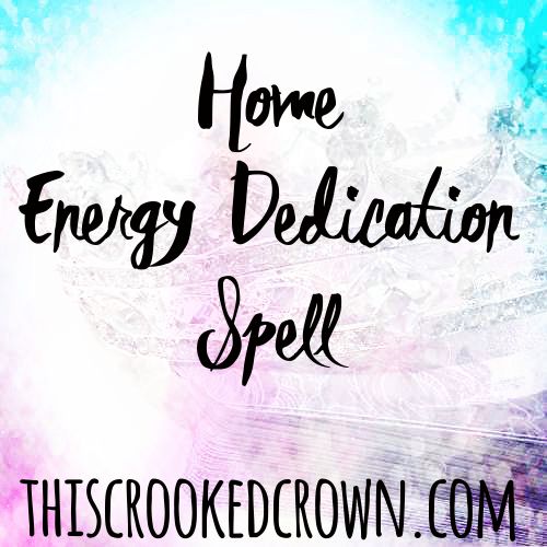 Home Energy Dedication Spell by This Crooked Crown